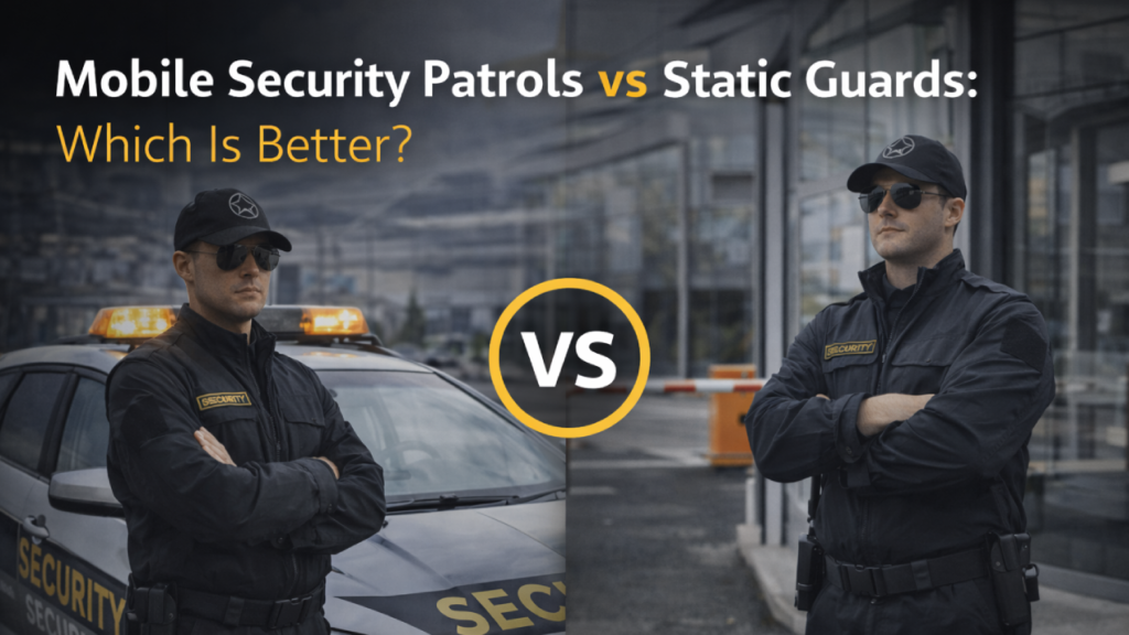 Mobile Patrol Security vs Static Guards_ Which Is Better_