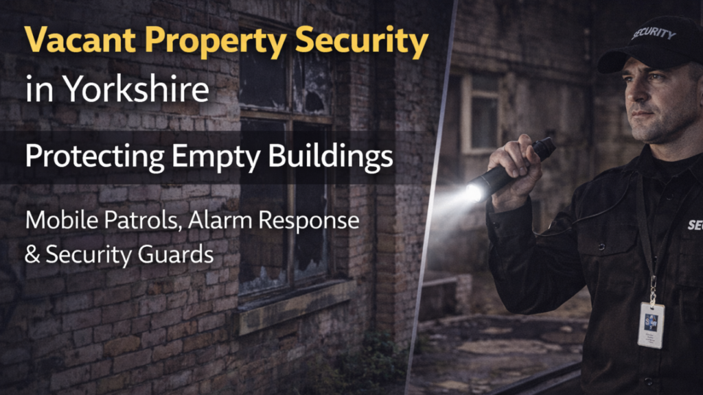 Vacant Property Security in Yorkshire_ Protecting Empty Buildings